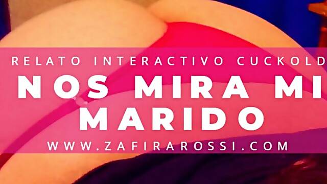 RELATO INTERACTIVO CUCKOLD NOS MIRA MI MARIDO - AUDIO SOLELY - ASMR - MUY INTENSO