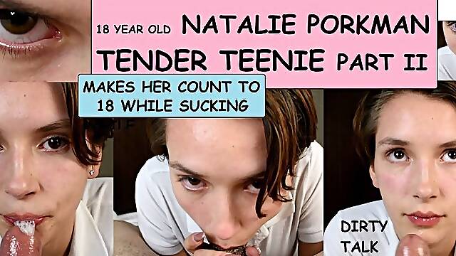 POV 18 YEAR OLD Natalie Porkman TENDER TEENIE part (clip) #2 blowjob fucking dirty old man makes her count to eighteen while sucking talk about her first time copy